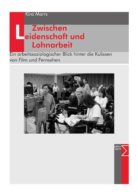Zwischen Leidenschaft und Lohnarbeit: Ein arbeitssoziologischer Blick hinter die Kulissen von Film und Fernsehen Law
