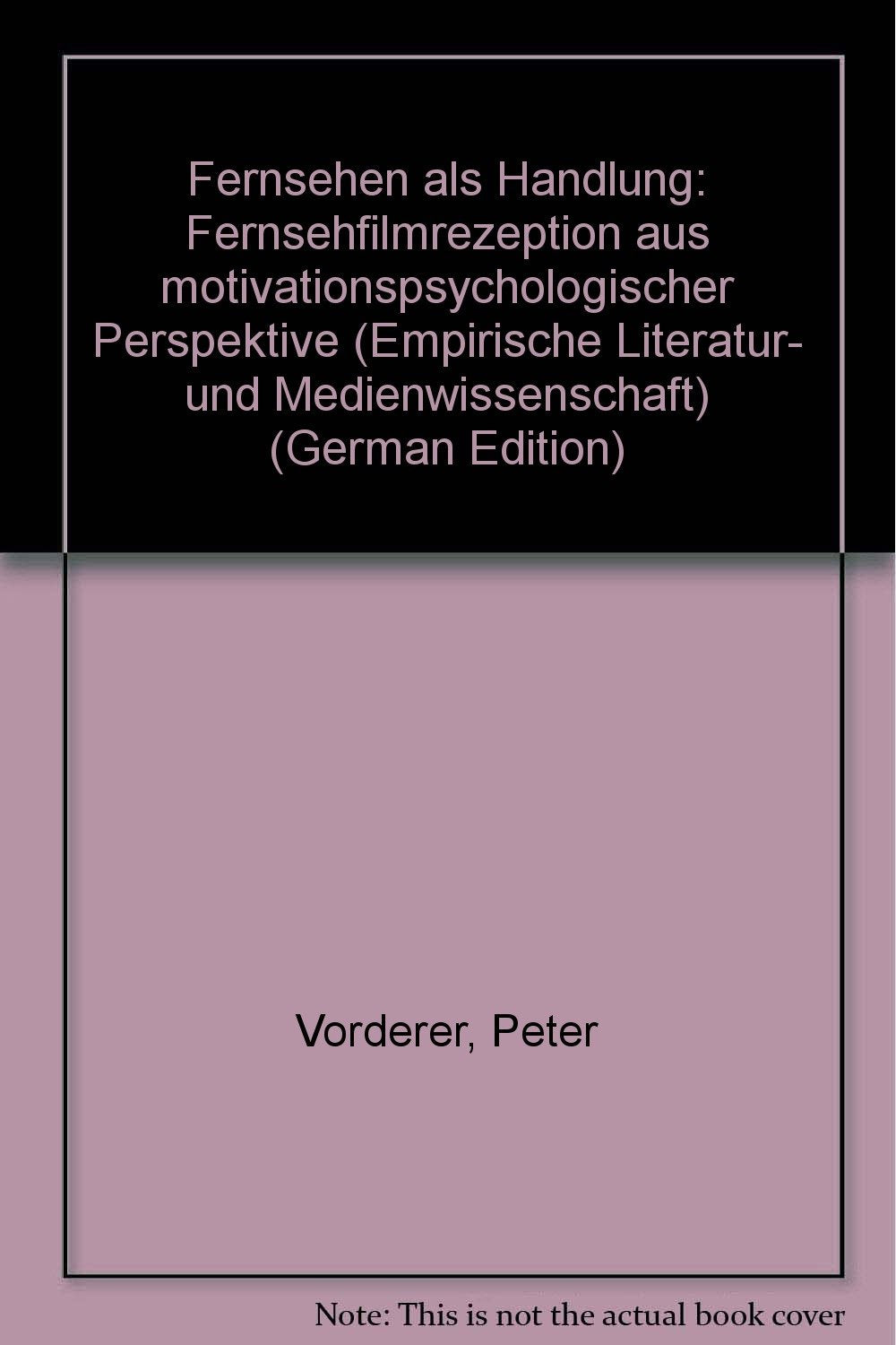 Fernsehen als Handlung: Fernsehfilmrezeption aus motivationspsychologischer Perspektive Books