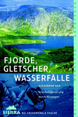 Sierra, Bd.67, Fjorde, Gletscher, Wasserfälle: Eine Radwanderung im Wechsel der Jahreszeiten (Sierra bei Frederking & Thaler) Travel
