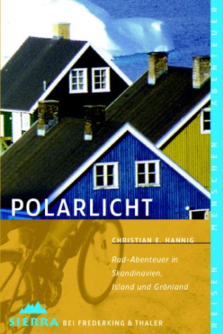 Polarlicht: Rad-Abenteuer in Skandinavien, Island und Grönland (Sierra bei Frederking & Thaler) Leisure, Home & Garden