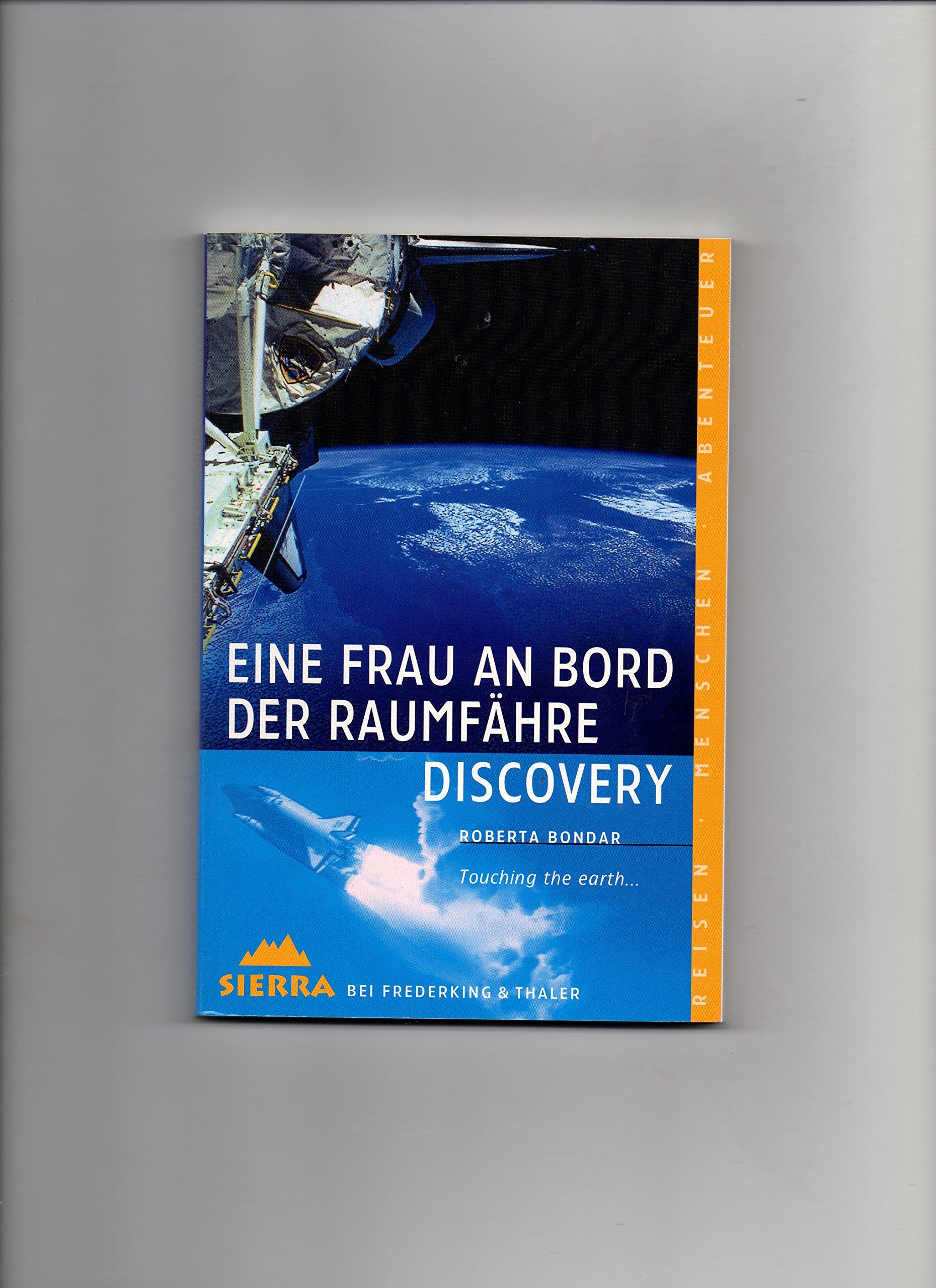 Eine Frau an Bord der Raumfähre Discovery: Touching the earth (Sierra bei Frederking & Thaler) Memories