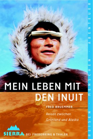 Mein Leben mit den Inuit: Reisen zwischen Grönland und Alaska (Sierra bei Frederking & Thaler) Leisure, Home & Garden
