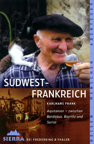 Südwest-Frankreich: Aquitanien - Zwischen Bordeaux, Biarritz und Sarlat (Sierra bei Frederking & Thaler) Travel