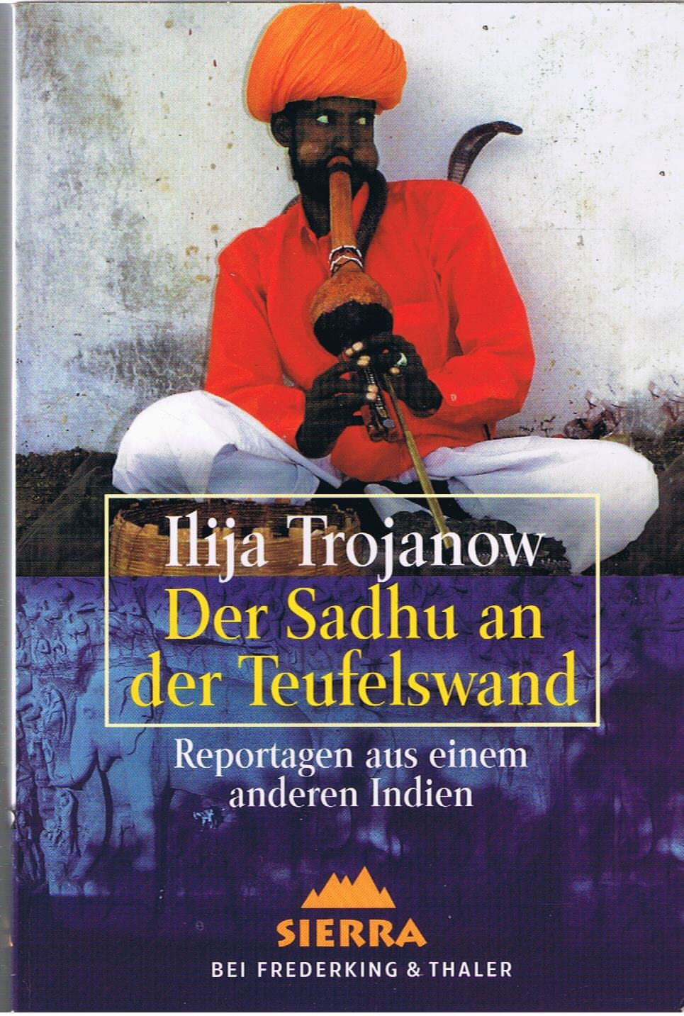 Der Sadhu an der Teufelswand. Reportagen aus einem anderen Indien Politics & History