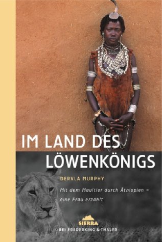 Im Land des Löwenkönigs: Im Maultier durch Äthiopien - eine Frau erzählt (Sierra bei Frederking & Thaler) Travelogues