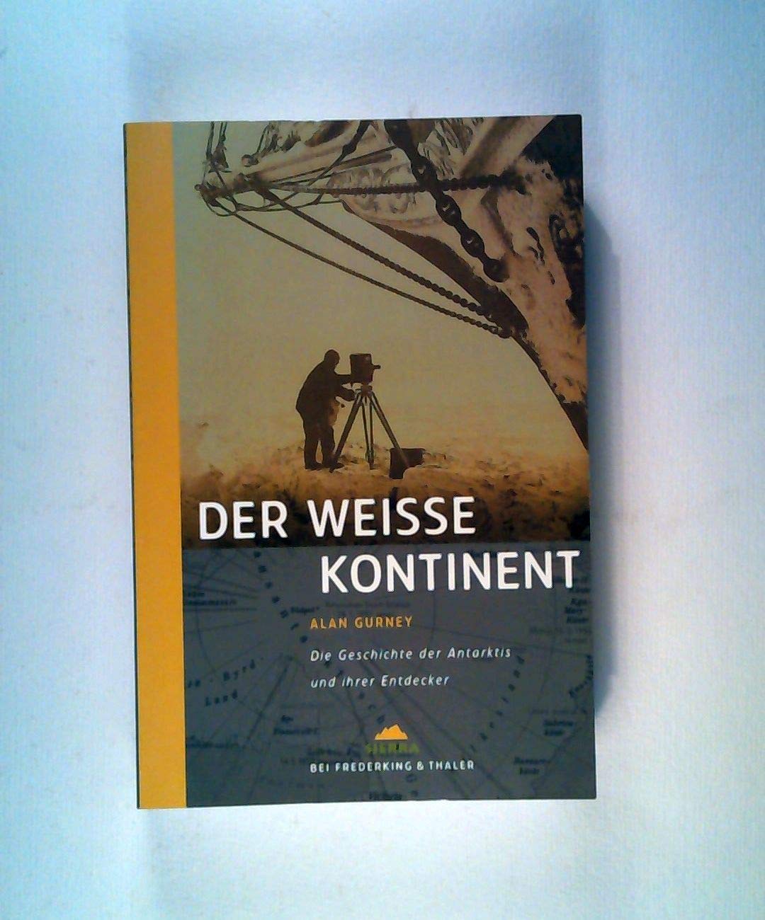 Der weisse Kontinent: Die Geschichte der Antarktis und ihrer Entdecker (Sierra bei Frederking & Thaler) Books