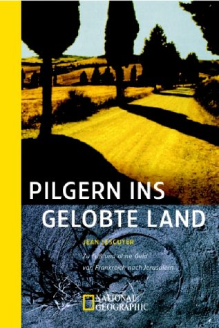 Pilgern ins gelobte Land: Zu Fuss und ohne Geld von Frankreich nach Jerusalem (National Geographic Taschenbücher) Business, Finance & Career