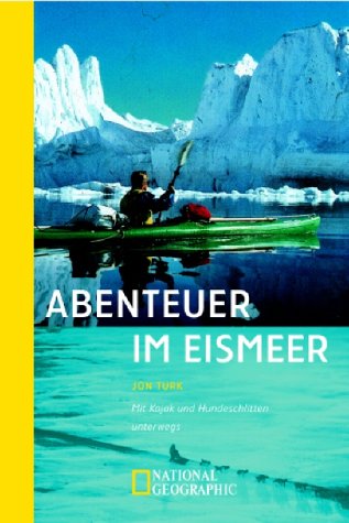 Abenteuer im Eismeer: Mit Kajak und Hundeschlitten unterwegs (National Geographic Taschenbücher) Leisure, Home & Garden