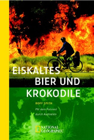 Eiskaltes Bier und Krokodile: Mit dem Fahrrad durch Australien (National Geographic Taschenbücher) Leisure, Home & Garden