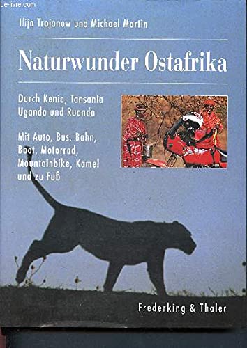Naturwunder Ostafrika. Durch Kenia, Tansania, Uganda und Ruanda: Durch Kenia, Tansania, Uganda und Ruanda. Mit Auto, Bus, Bahn, Boot, Motorrad, ... und zu Fuss (Strassen in die Einsamkeit) Books