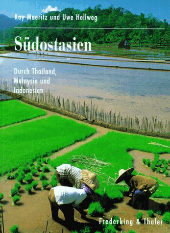 Südostasien: Durch Thailand, Malaysia und Indonesien. Zu Fuss, mit Schiff, Bus, Motorrad, Mountainbike, mit Tauchermaske und Flossen (Reiseratgeber) Travelogues