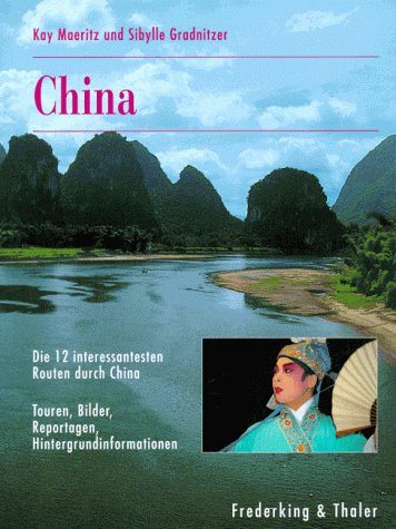 China: Die 12 interessantesten Routen durch China. Touren, Bilder, Reportagen, Hintergrundinformationen Travelogues