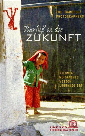 Barfuß in die Zukunft: Tilonia - Wo Gandhis Vision lebendig ist General education