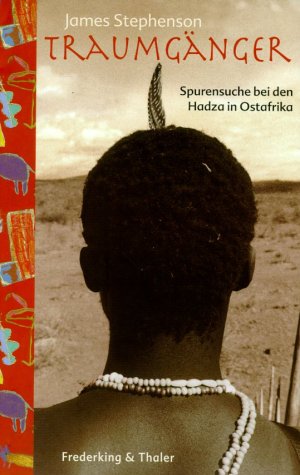Traumgänger. Spurensuche bei den Hadza in Ostafrika. Politics & Society