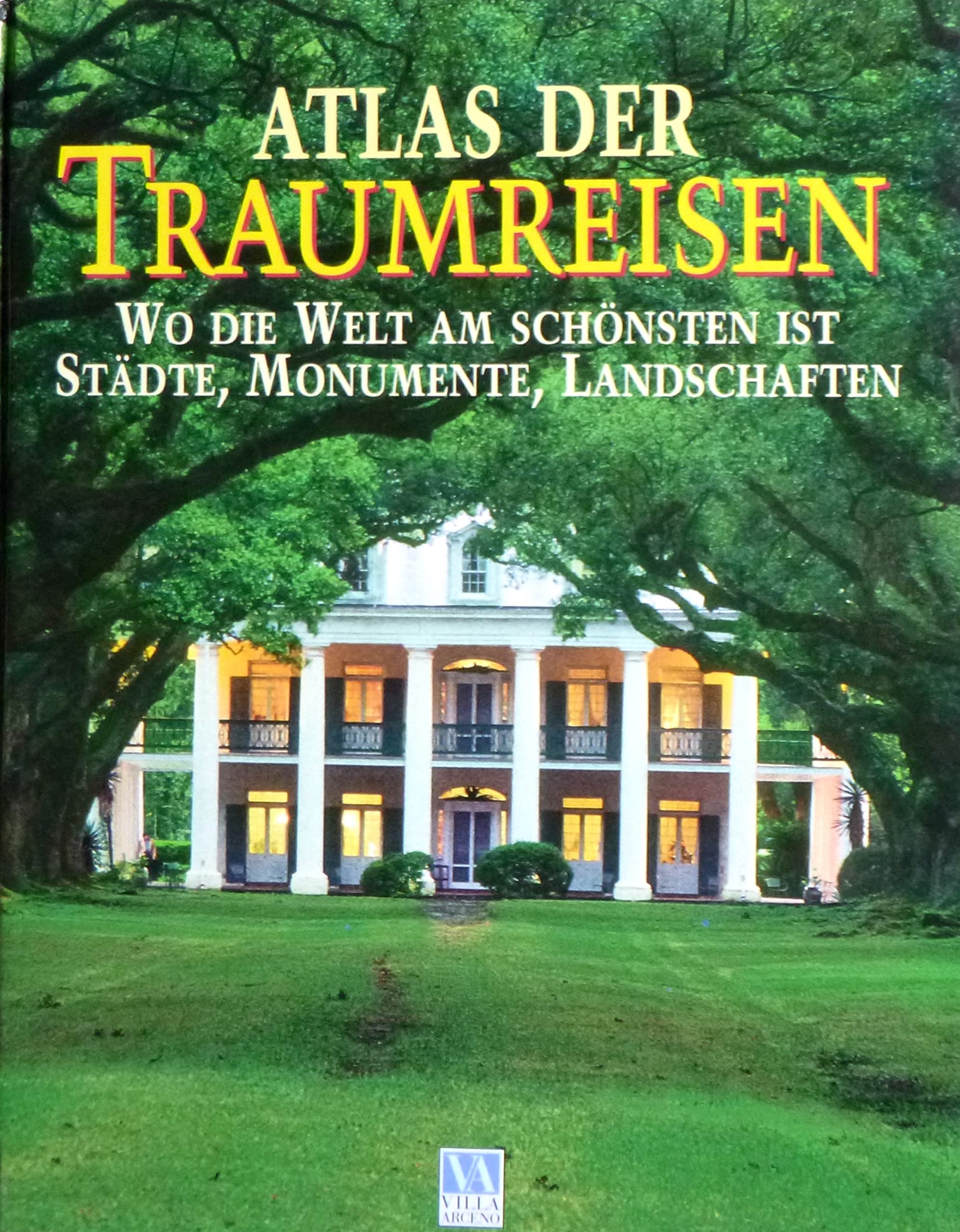 Atlas der Traumreisen: Wo die Welt am schönsten ist. Städte, Monumente, Landschaften (Villa Arceno) Travel