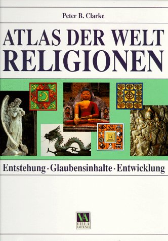 Atlas der Weltreligionen. Entstehung, Glaubensinhalte, Entwicklung Religion & Esotericism