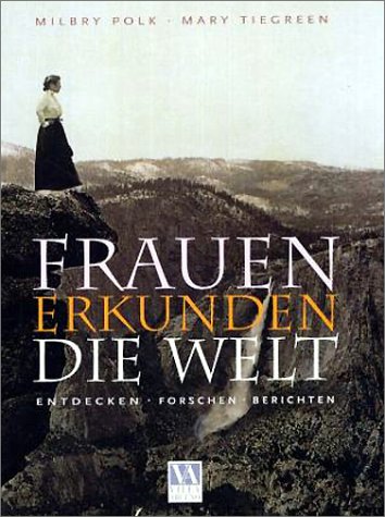 Frauen erkunden die Welt: Entdecken - Forschen - Berichten Leisure, Home & Garden