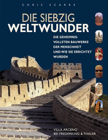 Die siebzig Weltwunder: Die geheimnisvollsten Bauwerke der Menschheit und wie sie errichtet wurden Politics & History