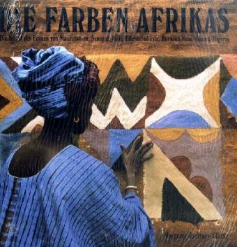 Die Farben Afrikas: Die Kunst der Frauen von Mauretanien, Senegal, Mali, Elfenbeinküste, Burkina Faso, Ghana, Nigeria Film, Art & Culture