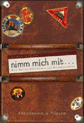Nimm mich mit...: Eine kleine Geschichte der Reisebegleiter Leisure, Home & Garden