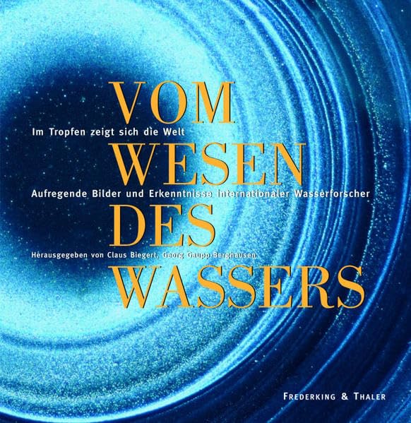 Vom Wesen des Wassers: Im Tropfen zeigt sich die Welt - aufregende Bilder und Erkenntnisse internationaler Wasserforscher Leisure, Home & Garden