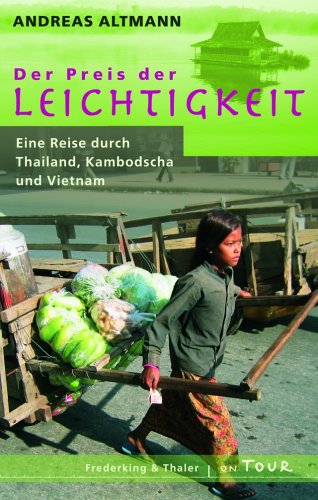 Der Preis der Leichtigkeit: Eine Reise durch Thailand, Kambodscha und Vietnam Leisure, Home & Garden