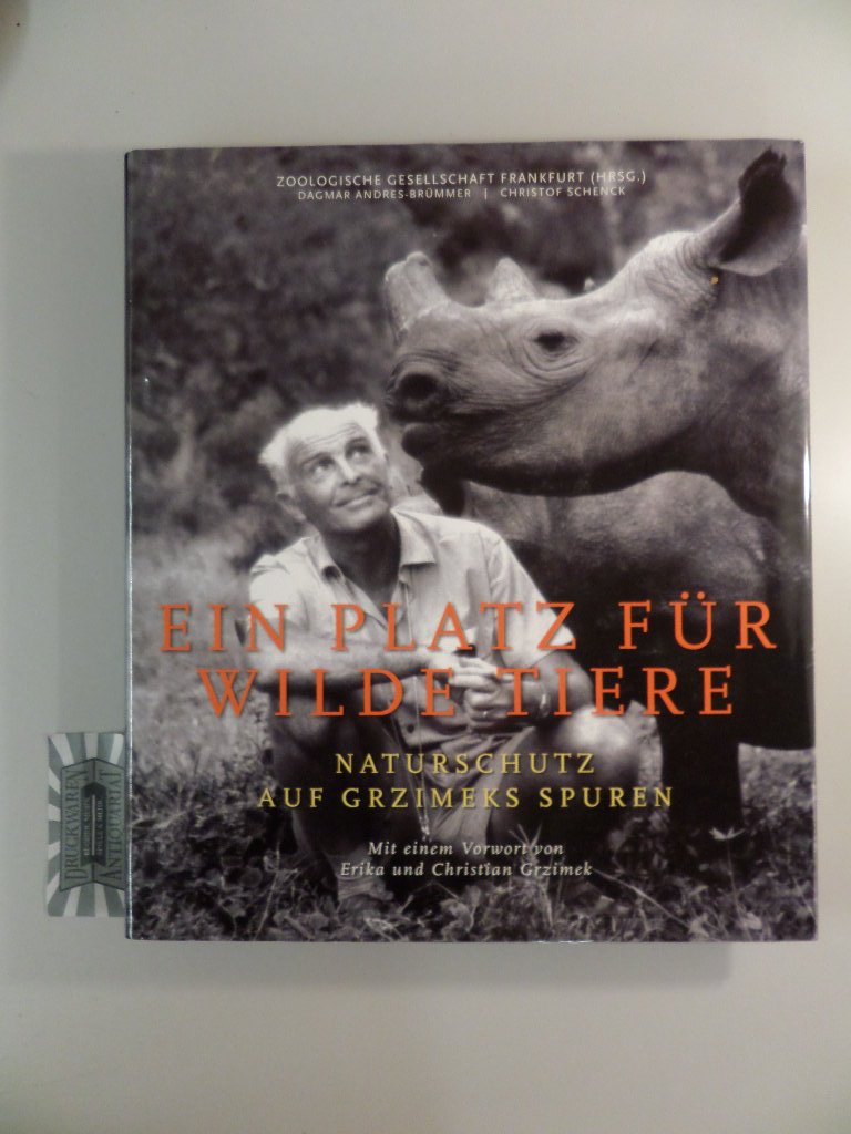 Ein Platz für wilde Tiere: Naturschutz auf Grzimeks Spuren. Vorw. v. Erika u. Christian Grzimek. Hrsg.: Zoologische Gesellschaft Frankfurt Film, Art & Culture