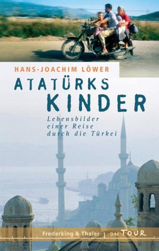 Atatürks Kinder: Lebensbilder einer Reise durch die Türkei (OnTour) Leisure, Home & Garden