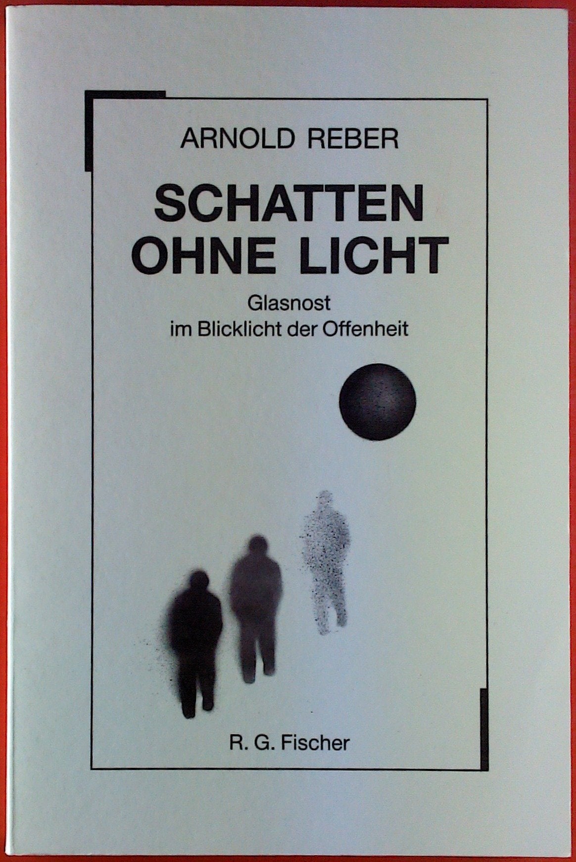 Schatten ohne Licht: Glasnost im Blicklicht der Offenheit. Erzählungen Politics & History