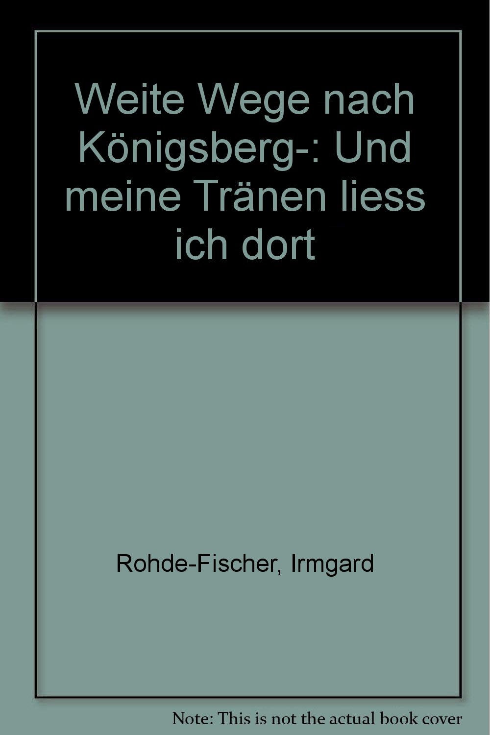 Weite Wege nach Königsberg. ... und meine Tränen liess ich dort Books