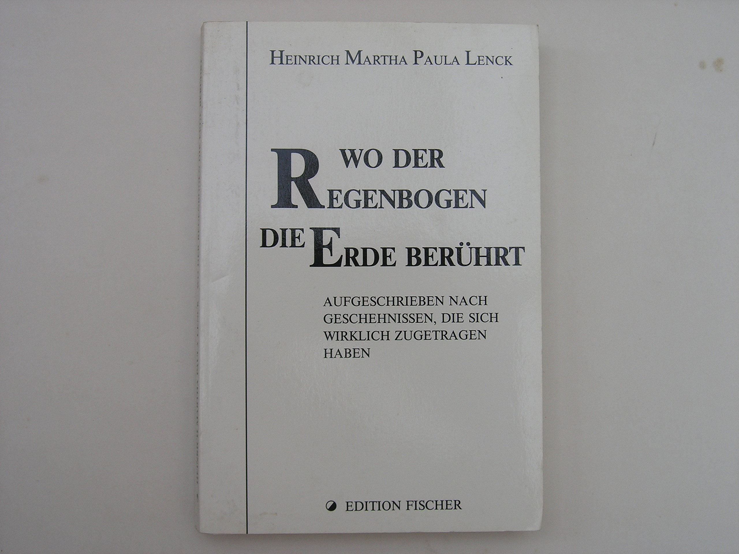 Wo der Regenbogen die Erde berührt: Aufgeschrieben nach Geschehnissen, die sich wirklich zugetragen haben Personalities Books