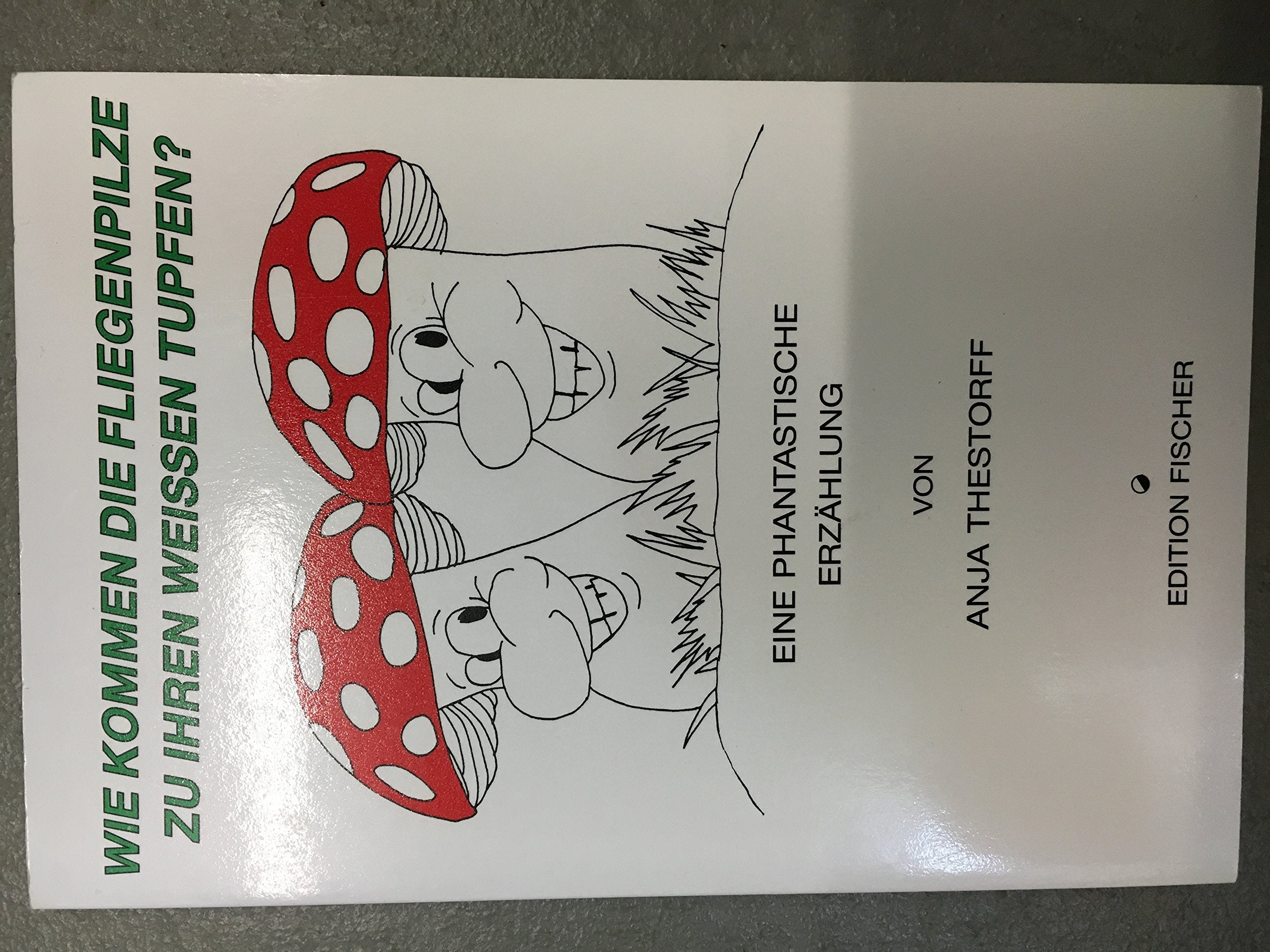 Wie kommen die Fliegenpilze zu ihren weissen Tupfen?. Eine Phantastische Erzählung Books