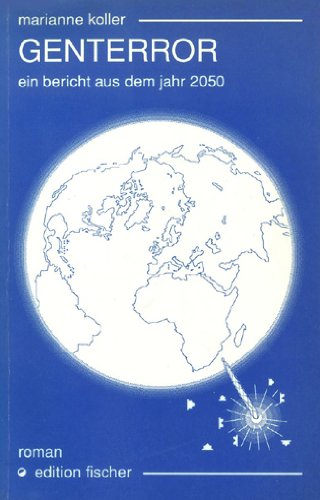 Genterror: Ein Bericht aus dem Jahre 2050. Roman Fiction
