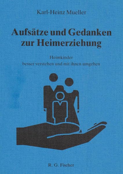 Aufsätze und Gedanken zur Heimerziehung: Heimkinder besser verstehen und mit ihnen umgehen Social Sciences
