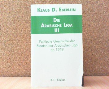 Die Arabische Liga.Bd.3: Politische Geschichte der Staaten der Arabischen Liga ab 1959 Books