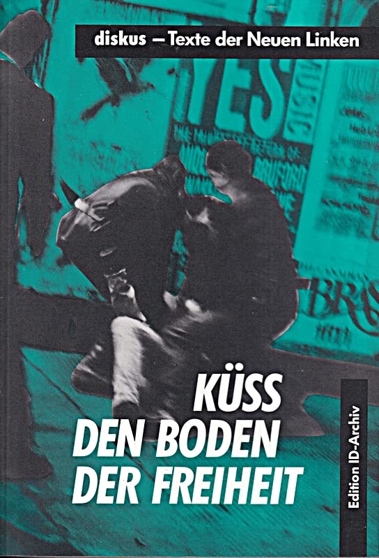 Küss den Boden der Freiheit. Texte der Neuen Linken Politics & History