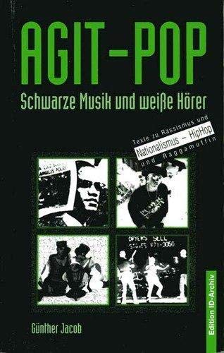 Agit- Pop. Schwarze Musik und weiße Hörer. Texte zu Rassismus und Nationalismus, HipHop und Raggamuffin Arts & Music
