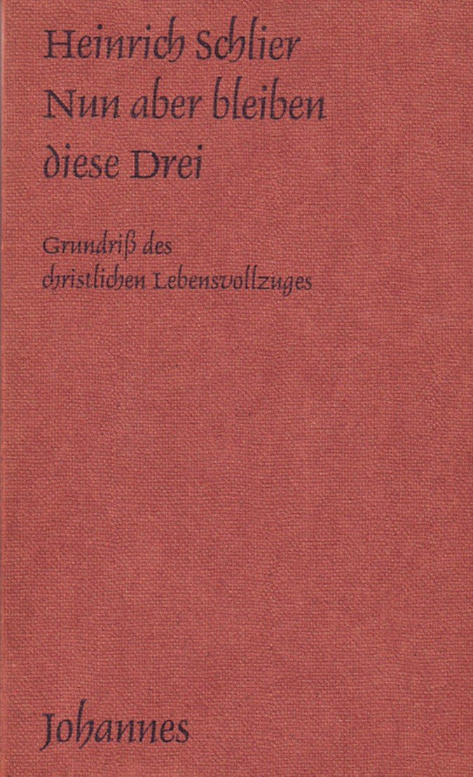 Nun aber bleiben diese drei: Grundriss des christlichen Lebensvollzuges (Sammlung Kriterien) Religion & Esotericism