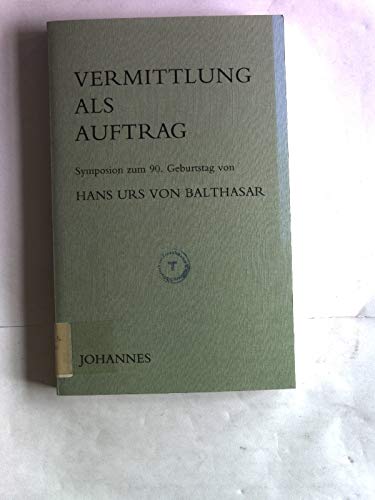 Vermittlung als Auftrag: Symposion zum 90. Geburtstag von Hans Urs von Balthasar Religion & Esotericism