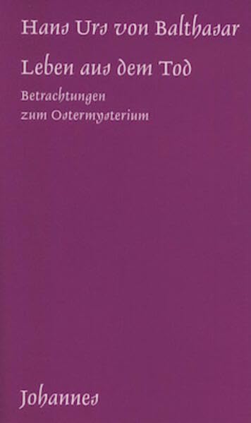 Leben aus dem Tod: Betrachtungen zum Ostermysterium (Sammlung Kriterien) Politics & Society