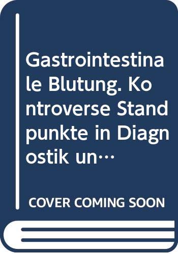 Gastrointestinale Blutung: Kontroverse Standpunkte in Diagnostik und Therapie Medicine