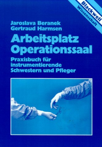 Arbeitsplatz Operationssaal. Praxisbuch für instrumentierende Schwestern und Pfleger Medicine