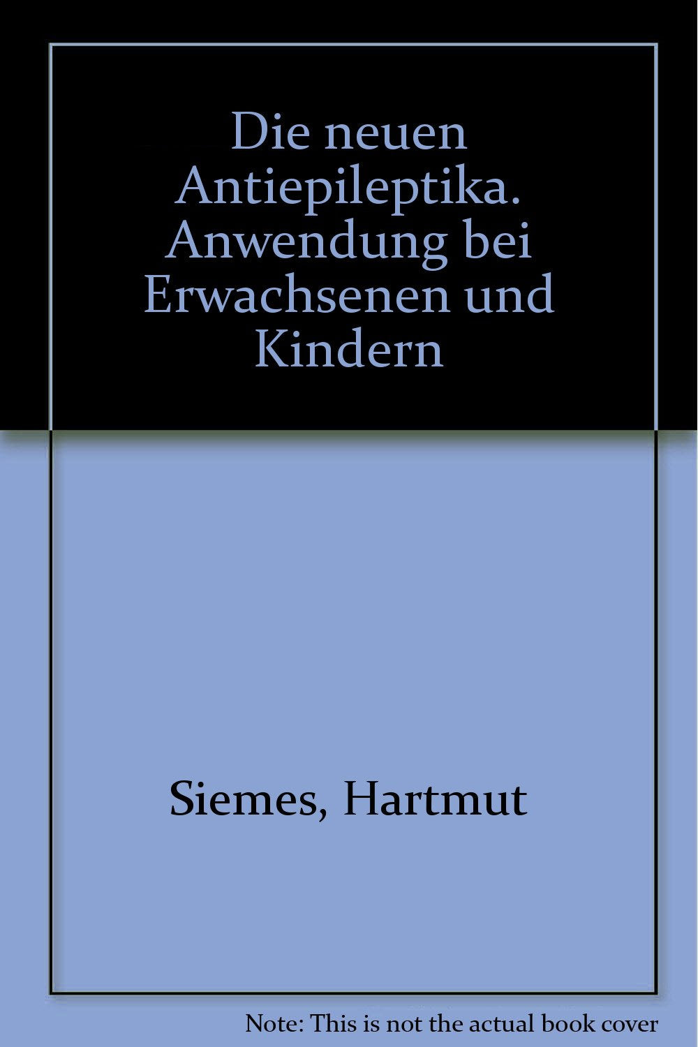 Die neuen Antiepileptika. Anwendung bei Erwachsenen und Kindern Medicine