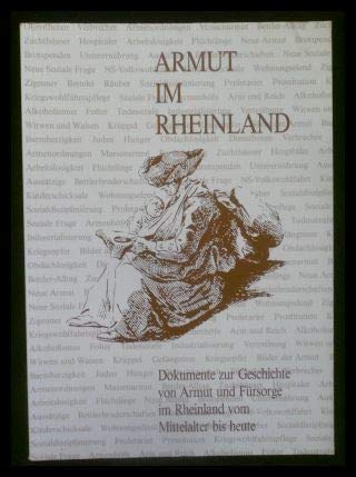 Armut im Rheinland: Dokumente zur Geschichte von Armut und Fürsorge im Rheinland vom Mittelalter bis heute (Veröffentlichungen der staatlichen Archive des Landes NRW) Social Sciences