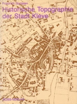 Historische Topographie der Stadt Kleve: Von den Anfängen bis zu Beginn der Brandenburgischen Zeit Books