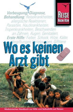 Wo es keinen Arzt gibt ...: Handbuch zur medizinischen Hilfe und Selbsthilfe auf Reisen (Reise Know-How Sachbuch) Medicine