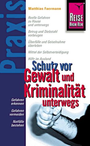 Schutz vor Gewalt und Kriminalität unterwegs: Praxis - die neuen handlichen Ratgeber (Praxis-Reihe) Politics & History