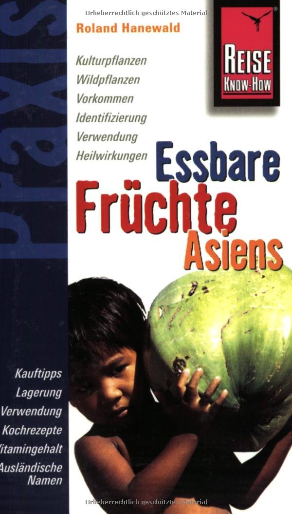 Reise Know-How Praxis: Essbare Früchte Asiens: Ratgeber mit vielen praxisnahen Tipps und Informationen (Praxis-Reihe) Leisure, Home & Garden