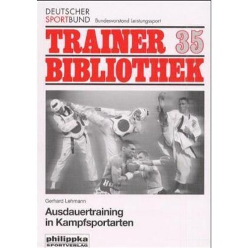 Ausdauertraining in Kampfsportarten (Trainerbibliothek: Bundesausschuss zur Förderung des Leistungssports) Leisure & Fun