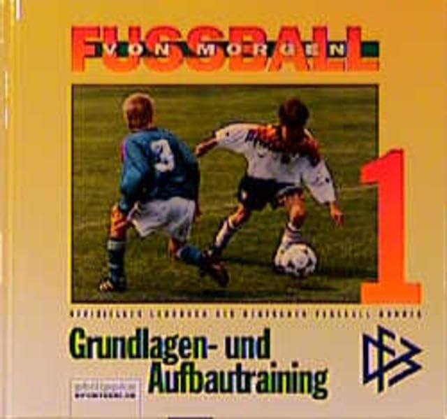 Fußball von morgen, Bd.1, Grundlagen- und Aufbautraining (Fussball von morgen) Leisure & Fun